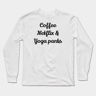 Coffee Netflix And Yoga Pants Long Sleeve T-Shirt